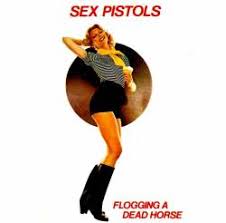 He keeps trying to get it published but i think he's flogging a dead horse. Sex Pistols Flogging A Dead Horse Compilation Spirit Of Rock Webzine En