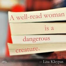 A Well Read Woman Is A Dangerous Creature Sinfulfolk Com Book Quotes Reading Quotes I Love Books