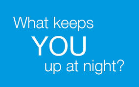 What Keeps You Up At Night