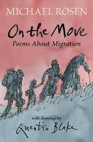 The beauty and terror of life on the move by sonia shah (1 times). On The Move Poems About Migration By Michael Rosen Quentin Blake Waterstones