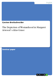 Mcdonald also testified that atwood told him that The Depiction Of Womanhood In Margaret Atwood S Alias Grace Grin