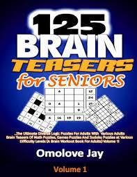 A place to post free numbrix puzzles. 125 Brain Teasers For Seniors The Ultimate Diverse Logic Puzzles For Adults With Various Adults Brain Teasers Of Math Puzzles Games Puzzles And Sud Large Print Paperback The Book Cellar
