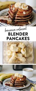 Banana Oatmeal Blender Pancakes In 2020 Oatmeal Pancakes Healthy Banana Oatmeal Banana Oatmeal Pancakes