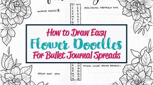 You can do drawings the easy way possible just stick sketch three circular buds. How To Draw Easy Flower Doodles For Bullet Journal Spreads