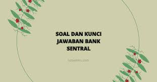 Maybe you would like to learn more about one of these? Soal Dan Kunci Jawaban Bank Sentral Sobatilmu Com