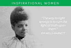  Ida Bell Wells Barnett Was An African American Journalist Newspaper Editor Suffragist Sociologist And With He Inspirational Women Famous Quotes Girl Scouts