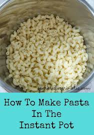How To Make Pasta In The Instant Pot Sparkles To Sprinkles Instant Pot Pasta Recipe Instant Pot Dinner Recipes Pressure Cooker Pasta