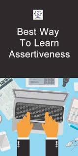 Best Way To Learn Assertiveness Howto Learn Assertiveness Training Courses Assertiveness Assertiveness Training Learning