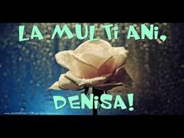 Mesaje de la mulți ani și felicitări de ziua de naștere. Denisa La Multi Ani Felicitare Muzicala Cu Felicitari De Zi De Nastere Cu Numele Denisa Youtube