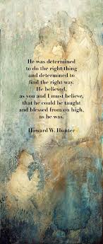 He Was Determined To Do The Right Thing And Determined To Find The Right Way He Believed As You An Church Quotes Lds Quotes Determination Quotes Inspiration