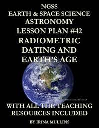 Radiometric dating radiometric dating, often called radioactive dating, is a technique used to determine the age of materials such as rocks. Ngss Earth Space Science Astronomy Lesson Plan 42 Radiometric Dating