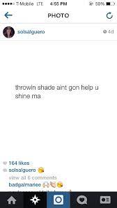 He was a groundlings sunday company member and also. Throwing Shade Ain T Gone Help You Ma Quotes Throwing Shade Shades