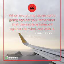 Bummlers Ar Twitter When Everything Seems To Be Going Against You Remember That The Airplane Takes Off Against The Wind Not With It Henry Ford Travel Quotesoftheday Travelquotes Bummlers Travellikeabummler Quotes