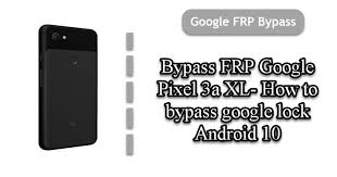 As a result you will secure access to your phone. Bypass Frp Google Pixel 3a Xl How To Bypass Google Lock Android 10