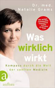 Was wirklich wirkt: Kompass durch die Welt der sanften Medizin :  Grams-Nobmann, Dr. med. Natalie: Amazon.de: Bücher
