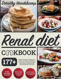 A renal diet is one that is low in sodium, phosphorous, and protein. Renal Diet Cookbook 177 Effective Recipes For Beginners To Pamper And Protect Your Kidneys Learn How To Avoid Dialysis Danger And Go Bac Paperback Politics And Prose Bookstore