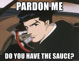 Pardon Me Do You Have The Sauce Notime2explain Meme Generator
