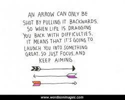 Every arrow that flies feels the pull of the earth. Happiness Quotes By An Arrow Can Only Be Shot Quotesgram