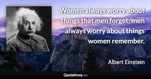 Women Always Worry About Things That Men Forget Men Always Worry About Things Women Remember