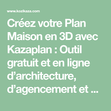 Creez Votre Plan Maison En 3d Avec Kazaplan Outil Gratuit Et En Ligne D Architecture D Agencement Et De De En 2020 Plan Maison Plan De Maison Gratuit Plan Maison 3d