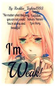 I'm Not Weak ||Naruto - Sakura Haruno|| - Summary - Wattpad