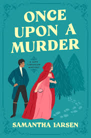 Once Upon a Murder (A Lady Librarian Mystery): Larsen, Samantha:  9781639106219: Amazon.com: Books