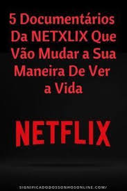 5 documentarios da netflix que vao mudar a sua maneira de ver a vida netflix netflix list film movie