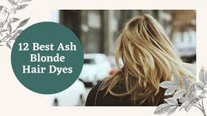If you want to dye your hair blonde, try ash as a transition shade. Best Ash Blonde Hair Dye Top 12 Hair Dyes Review Buyer Guide Hair Trends