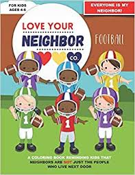 Download and print these love your neighbor coloring pages for free. Love Your Neighbor Co Football Coloring Book For Kids Ages 4 5 And 6 Football Players Football Field Football Pages With Message Of Friendship And Kindness Co Love Your Neighbor 9798557611244 Amazon Com Books