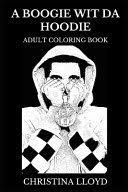 A boogie wit da hoodie: A Boogie Wit Da Hoodie Adult Coloring Book Hip Hop And Soundcloud Rap Star Christina Lloyd Google Books
