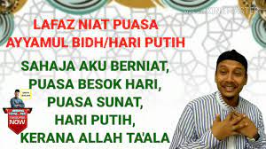 Setiap ibadah pasti memiliki keutamaan yang bila dijalankan bisa mengguntungkan kita sebagai hamba allah. Lafaz Niat Puasa Ayyamul Bidh Puasa Sunat Hari Putih Rumi Mudah Youtube