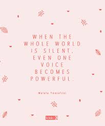 See more ideas about your voice quotes, voice quotes, quotes. Love Quotes Life Quotes We Love This Inspiring Quote By Malala Yousafzai When The Whole World Is Silent