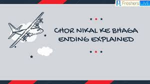 Chor Nikal Ke Bhaga Ending Explained, Review, and Release Date - News