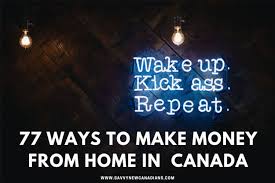 Work from the comfort of your own home. 77 Ways To Make Money From Home And Online In Canada 2021
