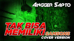 Unduh Samsons Tak Bisa Memiliki Cover By Angger Sapto Landscoustic Mp3 03 59 Min Peadl Nag