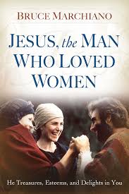 Jesus, the Man Who Loved Women | Book by Bruce Marchiano | Official  Publisher Page | Simon & Schuster