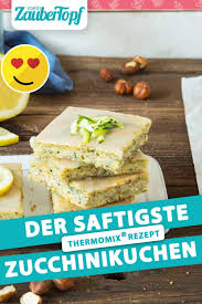 Zucchinikuchen Mit Zitrone Mit Dem Thermomix Zaubertopf Rezept Zucchini Kuchen Rezepte Zucchinikuchen Rezept