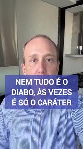 NEM TUDO É O DIABO, ÀS VEZES É SÓ O CARÁTER DA PESSOA