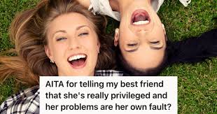 Her Rich Best Friend Keeps Complaining About Her First World Problems, But  Refuses To Do Anything To Solve Them. So They're Honest With Her And Tell  Her That Her Problems Are Her