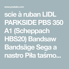 Scie A Ruban Lidl Parkside Pbs 350 A1 Scheppach Hbs20 Bandsaw Bandsage Sega A Nastro Pila Tasmowa Youtube In 2020 Bandsaw Pbs Lidl
