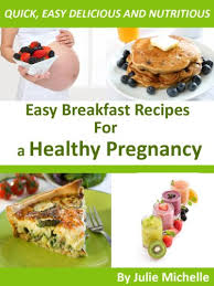 Healthy dinner recipes for pregnant women. Healthy Nutrition Pregnancy Recipes Breakfast For Pregnant Woman Eating Health The Best Breakfast Recipes Cookbook For Healthy Diet Collection Ebook Michelle Julie Amazon In Kindle Store