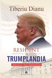 Resident in Trumplandia: America's New Nationalism: Dianu, Tiberiu:  9798653715174: Amazon.com: Books