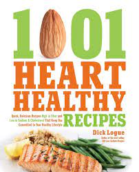 Check spelling or type a new query. 1 001 Heart Healthy Recipes Quick Delicious Recipes High In Fiber And Low In Sodium And Cholesterol That Keep You Committed To Your Healthy Lifestyle Logue Dick 9781592335404 Amazon Com Books