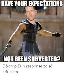 Have Your Expectations Not Been Subverted D Ampd In Response To S8 Criticism Criticism Meme On Me Me