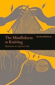 Different colors can affect your mood. The Mindfulness In Knitting Meditations On Craft And Calm By Rachael Matthews