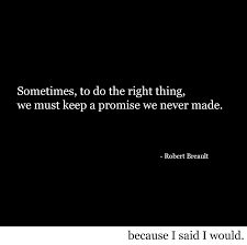 A list of the best promise quotes and sayings, including the names of each speaker or author when available. Promise Quotes Because I Said I Would