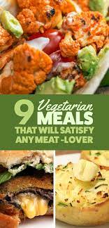 9 Vegetarian Meals That Will Satisfy Any Meat Lover Meatless Meals Healthy Proper Tasty Vegetarian Dinners