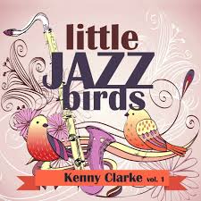 Little Jazz Birds Vol 1 Kenny Clarke Mp3 Buy Full Tracklist