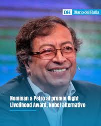 Internacional 🌍 Nominan a Gustavo Petro al Right Livelihood Award Un grupo  de organizaciones internacionales postuló al presidente Gustavo Petro al  Right Livelihood Award, conocido como el “Nobel alternativo”. La nominación  resalta