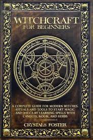 Witchcraft For Beginners: A Complete Guide For Modern Witches. Rituals And  Tools To Start Magic And Wicca By Learning Spells With Candles, Moon,  (Paperback) | Boswell Book Company